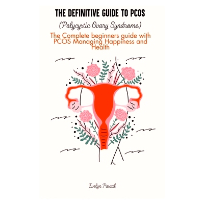 预订 The definitive guide to PCOS (Polycystic Ovary Syndrome): The Complete beginners guide with PCOS Managing Happiness