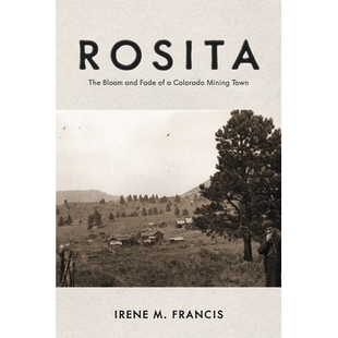 预订 Rosita: The Bloom and Fade of a Colorado Mining Town 罗西塔：科罗拉多矿业小镇的绽放与衰落: 9781667899060