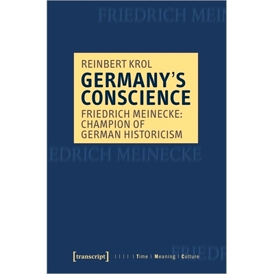 预订 Germany’s Conscience: Friedrich Meinecke: Champion of German Historicism: 9783837651355