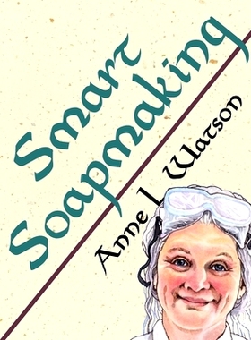 预订 Smart Soapmaking: The Simple Guide to Making Soap Quickly, Safely, and Reliably, or How to Make Soap That’s Perfec