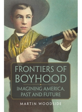 预订 Frontiers of Boyhood: Imagining America, Past and Future 少年时代的前沿：想象美国，过去和未来: 9780806164762