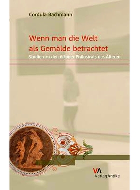 预订 Wenn man die Welt als Gemälde betrachtet: Studien zu den Eikones Philostrats des Älteren 把世界看成一幅画：老菲洛