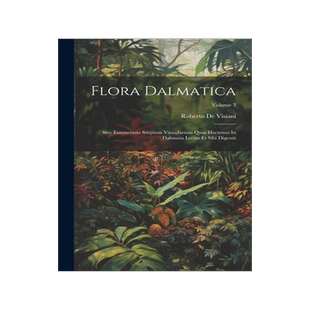 [预订]Flora Dalmatica: Sive Enumeratio Stirpium Vascularium Quas Hactenus In Dalmatia Lectas Et Sibi Diges 9781021558435