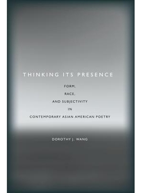 预订 Thinking Its Presence: Form, Race, and Subjectivity in Contemporary Asian American Poetry 思考其存在：当代亚洲的形