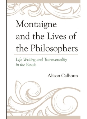 预订 Montaigne and the Lives of the Philosophers: Life Writing and Transversality in the Essais 蒙田与哲学家的生命：生活