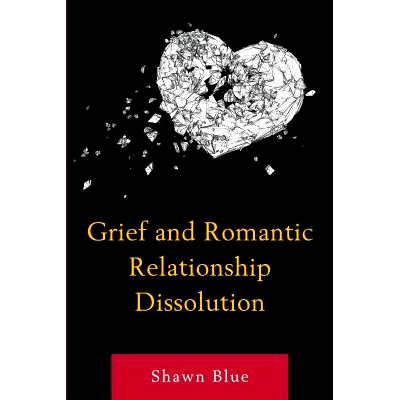 预订 Grief and Romantic Relationship Dissolution 悲伤与浪漫的关系消解: 9781498568579