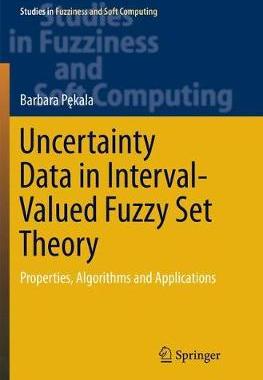 【预订】Uncertainty Data in Interval-Valued Fuzzy Set Theory: Properties, Algorithms and Applications