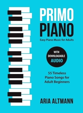 预订 Primo Piano. Easy Piano Music for Adults: 55 Timeless Piano Songs for Adult Beginners with Downloadable Audio