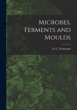 [预订]Microbes, Ferments and Moulds 9781014400123