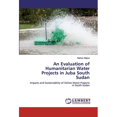 预订 An Evaluation of Humanitarian Water Projects in Juba South Sudan: Impacts and Sustainability of Oxfam Water Project