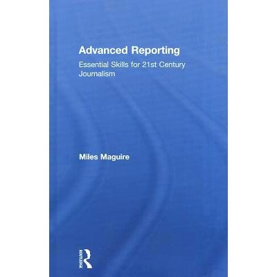 预订 Advanced Reporting: Essential Skills for 21st Century Journalism 前沿报告：21世纪新闻业的重要技能: 9780415824279