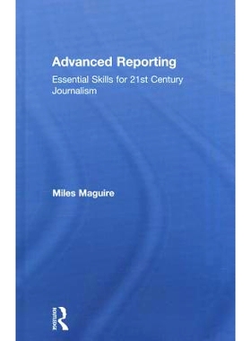 预订 Advanced Reporting: Essential Skills for 21st Century Journalism 前沿报告：21世纪新闻业的重要技能: 9780415824279