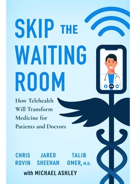 预订 Skip the Waiting Room: How Telehealth Will Transform Medicine for Patients and Doctors: 9781639081059