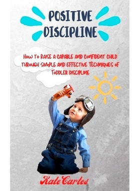 预订 Positive Discipline: How to Raise a Capable and Confident Child through Simple and Effective Techniques of Toddler