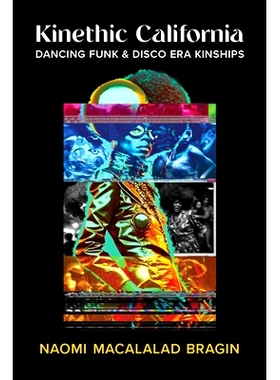 预订 Kinethic California: Dancing Funk and Disco Era Kinships 动感加州：放克舞与迪斯科时代的血缘关系: 9780472056415