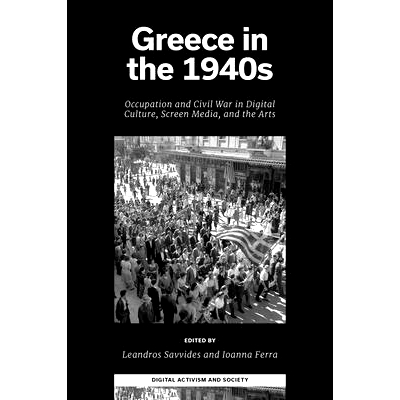 预订 Greece in the 1940s: Occupation and Civil War in Digital Culture, Screen Media, and the Arts 1940年代的希腊：数字文