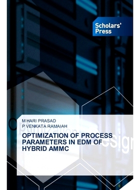 预订 OPTIMIZATION OF PROCESS PARAMETERS IN EDM OF HYBRID AMMC 混合电磁同步电火花加工工艺参数优化: 9783639764697
