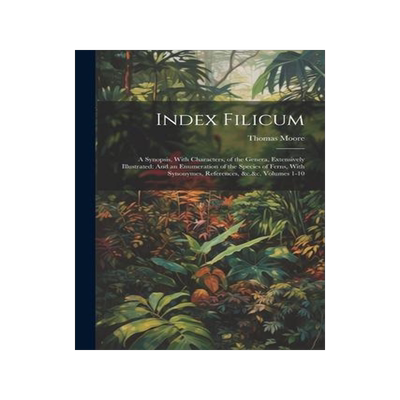 [预订]Index Filicum: A Synopsis, With Characters, of the Genera, Extensively Illustrated: And an Enumerati 9781021626646