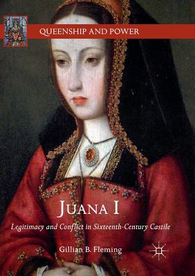 【预订】Juana I: Legitimacy and Conflict in Sixteenth-Century Castile