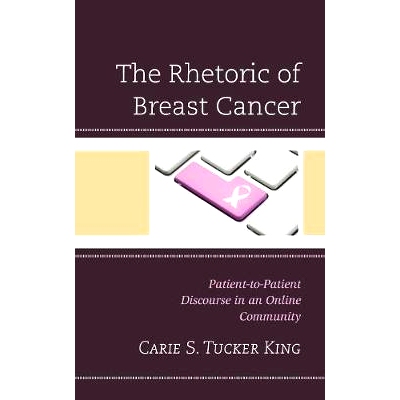 预订 The Rhetoric of Breast Cancer: Patient-to-Patient Discourse in an Online Community 乳腺癌的修辞：网络社区的病人对话
