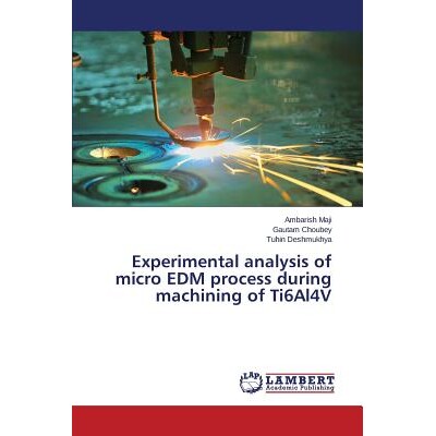 预订 Experimental analysis of micro EDM process during machining of Ti6Al4V 加工钛合金时的微细电火花加工过程的实验分析: