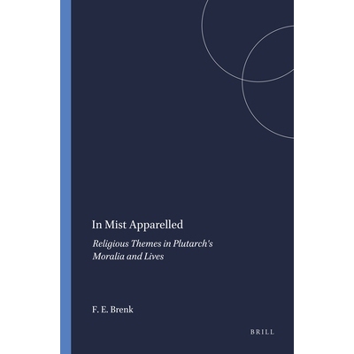 预订 In Mist Apparelled: Religious Themes in Plutarch’s Moralia and Lives 迷雾笼罩：普鲁塔克的《道德论集》和《传记集》