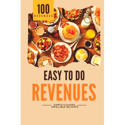 预订 Easy to Do Revenues: Simple Flavors, Infallible Delights: 9798876831101
