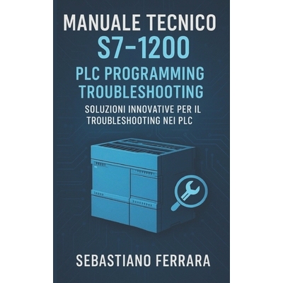 预订 Manuale Tecnico S7-1200: PLC Programming Troubleshooting: Soluzioni Innovative per il Troubleshooting nei PLC 97982