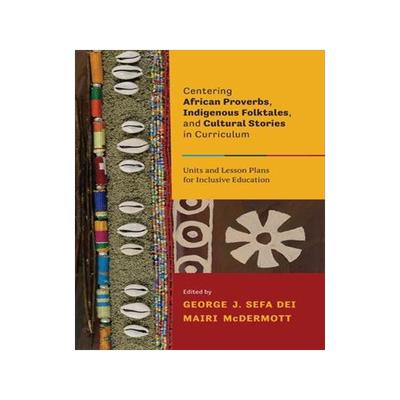 [预订]Centering African Proverbs, Indigenous Folktales, and Cultural Stories in Canadian Curriculum 9781773380612