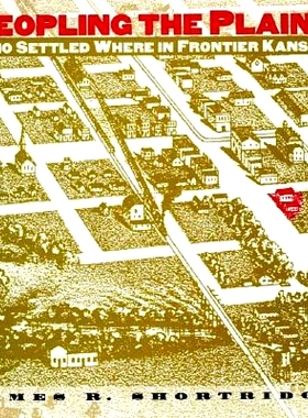 预订 Peopling the Plains: Who Settled Where in Frontier Kansas: 9780700606979