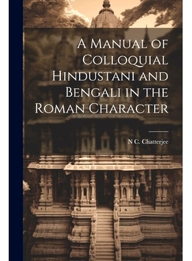 预订 A Manual of Colloquial Hindustani and Bengali in the Roman Character: 9781021624963