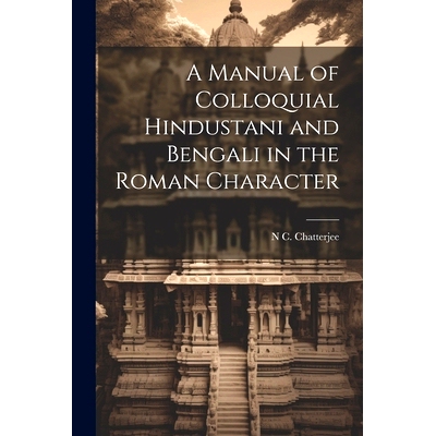预订 A Manual of Colloquial Hindustani and Bengali in the Roman Character: 9781021624963