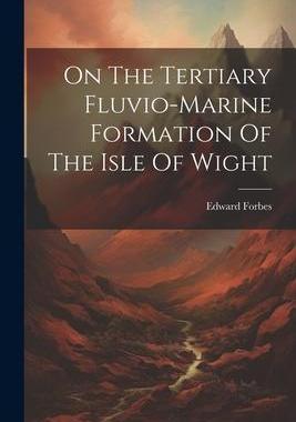 [预订]On The Tertiary Fluvio-marine Formation Of The Isle Of Wight 9781021365903