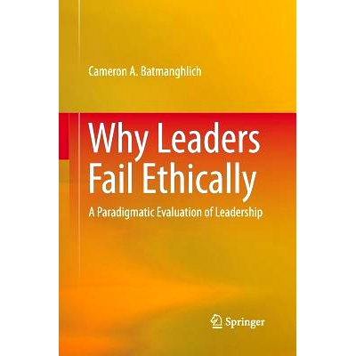 预订 Why Leaders Fail Ethically: A Paradigmatic Evaluation of Leadership: 9783319379210