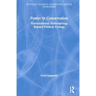 预订 Power in Conservation: Environmental Anthropology Beyond Political Ecology 节约能源：政治生态学之外的环境人类学: 97