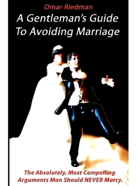 预订 A Gentleman’s Guide To Avoiding Marriage: The Absolutely, Most Compelling Reasons A Man Should NEVER Marry.: 97814