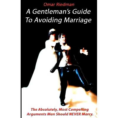 预订 A Gentleman’s Guide To Avoiding Marriage: The Absolutely, Most Compelling Reasons A Man Should NEVER Marry.: 97814