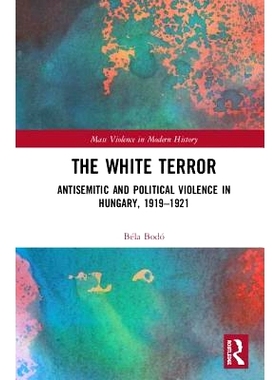 预订 The White Terror: Antisemitic and Political Violence in Hungary, 1919-1921 白色恐怖：匈牙利的反犹太主义与政治暴力 1