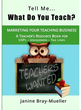 预订 Tell Me... What Do You Teach?: The Teacher’s Guide to Marketing your Teaching Business (USPs - Uniqueness - Tag Li