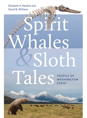 预订 Spirit Whales and Sloth Tales: Fossils of Washington State 灵鲸和树懒的故事：华盛顿州的化石: 9780295752327