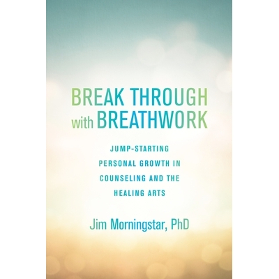 预订 Break Through with Breathwork: Jump-Starting Personal Growth in Counseling and the Healing Arts: 9781623171612