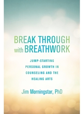 预订 Break Through with Breathwork: Jump-Starting Personal Growth in Counseling and the Healing Arts: 9781623171612