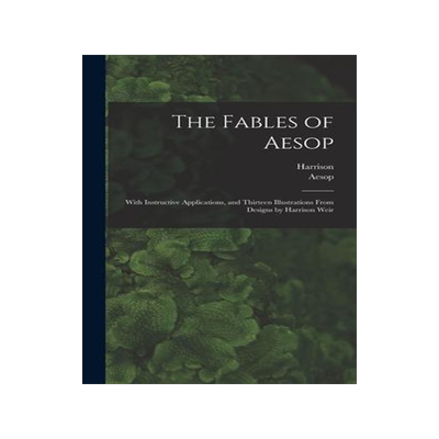 [预订]The Fables of Aesop: With Instructive Applications, and Thirteen Illustrations From Designs by Harri 9781017861846
