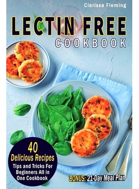 预订 Lectin Free Cookbook: 40 Delicious Recipes, Tips and Tricks For Beginners All in One Cookbook (BONUS: 21-Day Meal P