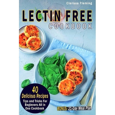 预订 Lectin Free Cookbook: 40 Delicious Recipes, Tips and Tricks For Beginners All in One Cookbook (BONUS: 21-Day Meal P