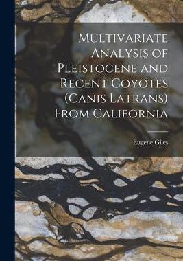 [预订]Multivariate Analysis of Pleistocene and Recent Coyotes (Canis Latrans) From California 9781014436818