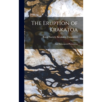 预订 The Eruption of Krakatoa: And Subsequent Phenomena: 9781015591974