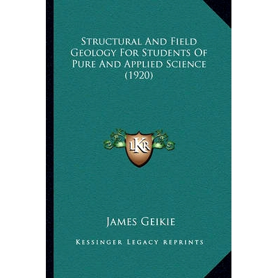 预订 Structural And Field Geology For Students Of Pure And Applied Science (1920): 9781164109457
