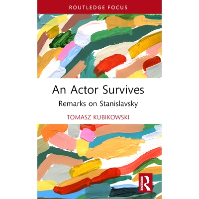预订 An Actor Survives: Remarks on Stanislavsky 幸存下来的演员：评论斯坦尼斯拉夫斯基: 9781032543093