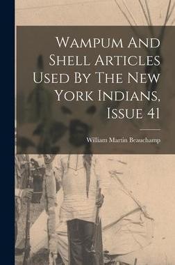[预订]Wampum And Shell Articles Used By The New York Indians, Issue 41 9781015797994